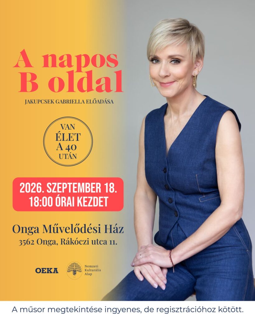 A napos B oldal – Jakupcsek Gabriella előadása – Onga, 2026.09.18.